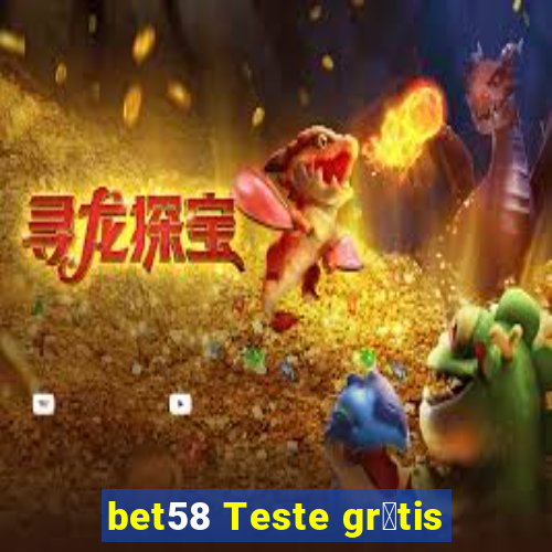 bet58 Teste gr谩tis